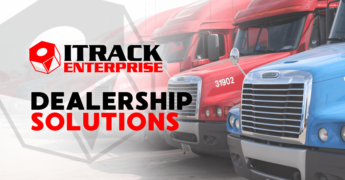 Dealerships Solutions with ITrack Enterprise for Heavy Trucks and Equipment