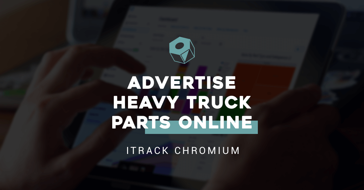 Advertise Heavy Truck Parts Online - ITrack Chromium
