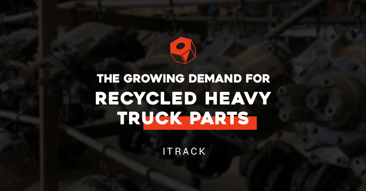 The Growing Demand for Recycled Heavy Truck Parts - ITrack