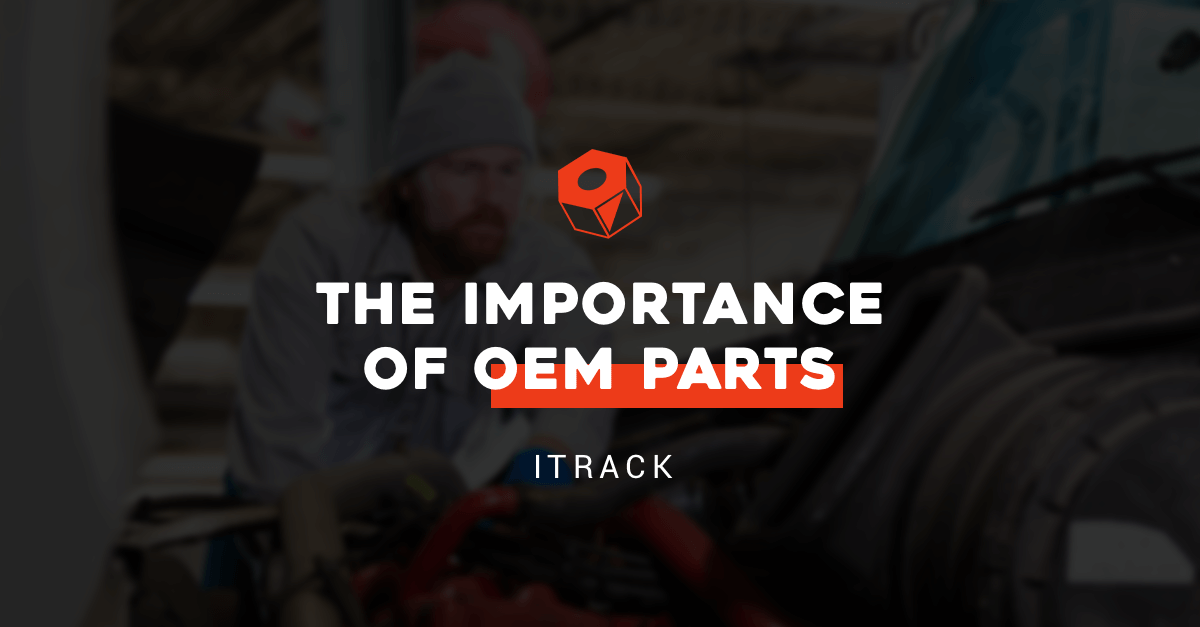 The Importance of OEM Parts in the Heavy Duty Service & Repair Industry - ITrack News