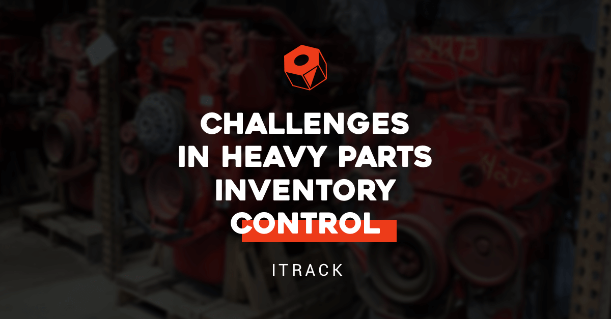 Challenges in Heavy Parts Inventory Control - ITrack